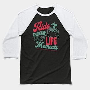 Ride Your Best Life Moments Baseball T-Shirt